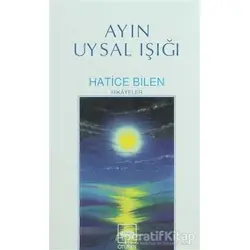 Ayın Uysal Işığı - Hatice Bilen Buğra - Ötüken Neşriyat