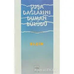 Şuşa Dağlarını Duman Bürüdü - Elçin Efendiyef - Ötüken Neşriyat