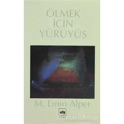 Ölmek İçin Yürüyüş - M. Emin Alper - Ötüken Neşriyat