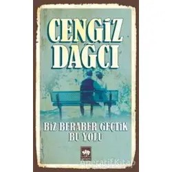 Biz Beraber Geçtik Bu Yolu - Cengiz Dağcı - Ötüken Neşriyat