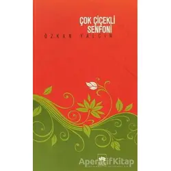 Çok Çiçekli Senfoni - Özkan Yalçın - Ötüken Neşriyat