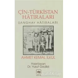 Çin-Türkistan Hatıraları Şanghay Hatıraları - Ahmet Kemal İlkul - Ötüken Neşriyat