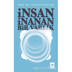 İnsan İnanan Bir Varlık - Yılmaz Özakpınar - Ötüken Neşriyat