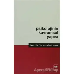 Psikolojinin Kavramsal Yapısı - Yılmaz Özakpınar - Ötüken Neşriyat