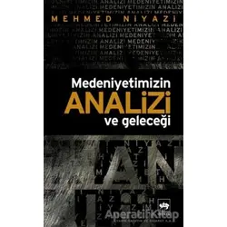 Medeniyetimizin Analizi ve Geleceği - Mehmed Niyazi - Ötüken Neşriyat