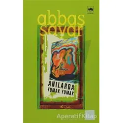 Anılarda Yumak Yumak - Abbas Sayar - Ötüken Neşriyat