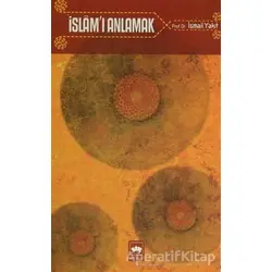 İslam’ı Anlamak - İsmail Yakıt - Ötüken Neşriyat