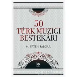 50 Türk Müziği Bestekarı - M. Fatih Salgar - Ötüken Neşriyat