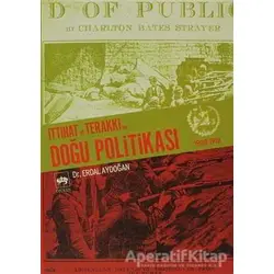 İttihat ve Terakki’nin Doğu Politikası 1908-1918 - Erdal Aydoğan - Ötüken Neşriyat