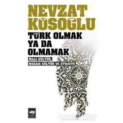 Türk Olmak Ya Da Olmamak - Nevzat Kösoğlu - Ötüken Neşriyat