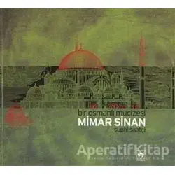 Bir Osmanlı Mucizesi Mimar Sinan - Suphi Saatçi - Ötüken Neşriyat