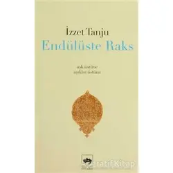 Endülüste Raks - İzzet Tanju - Ötüken Neşriyat