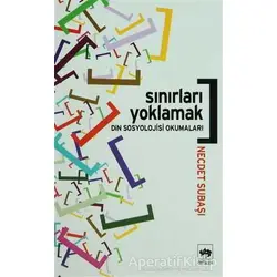 Sınırları Yoklamak Din Sosyolojisi Okumaları - Necdet Subaşı - Ötüken Neşriyat