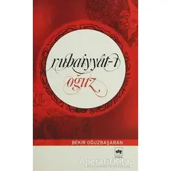 Rubaiyyat-ı Oğuz - Bekir Oğuz Başaran - Ötüken Neşriyat