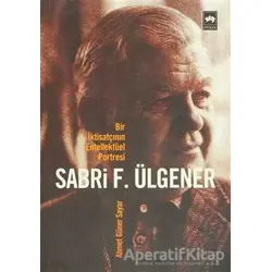 Bir İktisatçının Entellektüel Portresi Sabri F. Ülgener - Ahmed Güner Sayar - Ötüken Neşriyat