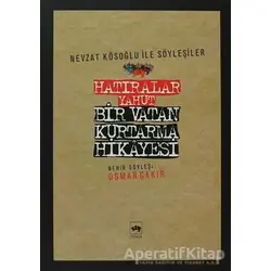 Hatıralar Yahut Bir Vatan Kurtarma Hikayesi - Osman Çakır - Ötüken Neşriyat
