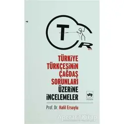 Türkiye Türkçesinin Çağdaş Sorunları Üzerine İncelemeler - Halil Ersoylu - Ötüken Neşriyat
