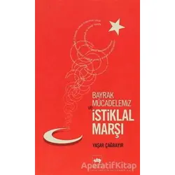 Bayrak Mücadelemiz ve İstiklal Marşı - Yaşar Çağbayır - Ötüken Neşriyat