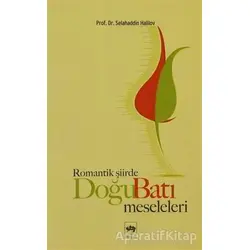 Romantik Şiirde Doğu Batı Meseleleri - Selahaddin Halilov - Ötüken Neşriyat