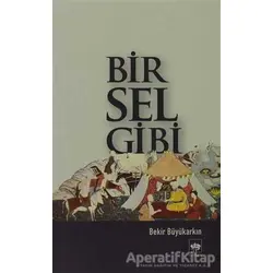 Bir Sel Gibi - Bekir Büyükarkın - Ötüken Neşriyat