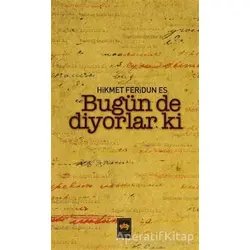 Bugün de Diyorlar ki - Hikmet Feridun Es - Ötüken Neşriyat