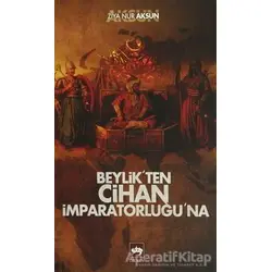 Beylikten Cihan İmparatorluğu’na - Ziya Nur Aksun - Ötüken Neşriyat