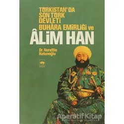 Türkistan’da Son Türk Devleti Buhara Emirliği ve Alim Han - Nurettin Hatunoğlu - Ötüken Neşriyat