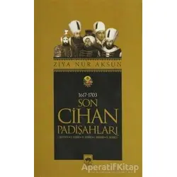 Son Cihan Padişahları (1617 - 1703) - Ziya Nur Aksun - Ötüken Neşriyat