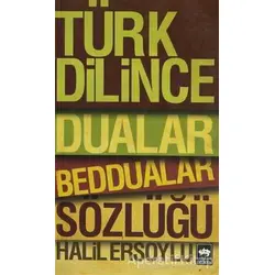 Türk Dilince Dualar, Beddualar Sözlüğü - Halil Ersoylu - Ötüken Neşriyat