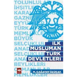 İlk Müslüman Türk Devletleri - Çağatay Uluçay - Ötüken Neşriyat