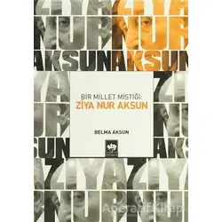 Bir Millet Mistiği: Ziya Nur Aksun - Belma Aksun - Ötüken Neşriyat