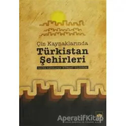 Çin Kaynaklarında Türkistan Şehirleri - Kolektif - Ötüken Neşriyat