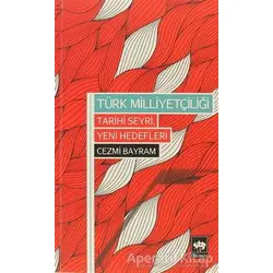 Türk Milliyetçiliği - Tarihi Seyri, Yeni Hedefleri - Cezmi Bayram - Ötüken Neşriyat
