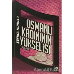 Osmanlı Kadının Yükselişi - Şefika Kurnaz - Ötüken Neşriyat