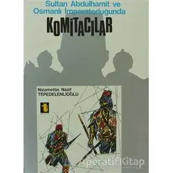 Sultan Abdulhamit ve Osmanlı İmparatorluğunda Komitacılar