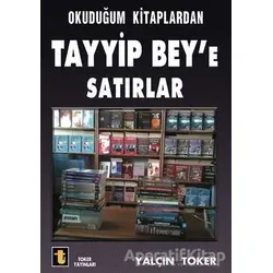 Okuduğum Kitaplardan Tayyip Beye Satırlar - Yalçın Toker - Toker Yayınları
