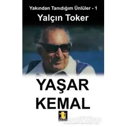 Yakından Tanıdığım Ünlüler 1 : Yaşar Kemal - Yalçın Toker - Toker Yayınları