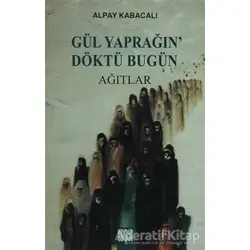 Gül Yaprağın’ Döktü Bugün Ağıtlar - Alpay Kabacalı - Özgür Yayınları