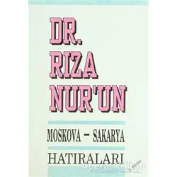 Dr. Rıza Nur’un Moskova - Sakarya Hatıraları - Rıza Nur - Boğaziçi Yayınları