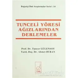 Tunceli Yöresi Ağızlarından Derlemeler - Tuncer Gülensoy - Boğaziçi Yayınları