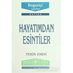 Hayatımdan Esintiler - Tekin Erer - Boğaziçi Yayınları