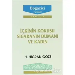 İçkinin Kokusu Sigaranın Dumanı ve Kadın - H. Hicran Göze - Boğaziçi Yayınları