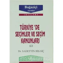 Türkiye’de Seçimler ve Seçim Kanunları - Sadettin Bilgiç - Boğaziçi Yayınları