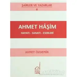 Ahmet Haşim Hayatı - Sanatı - Eserleri - Ahmet Özdemir - Boğaziçi Yayınları