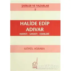 Halide Edip Adıvar Hayatı - Sanatı - Eserleri - Gönül Ağababa - Boğaziçi Yayınları