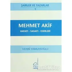 Mehmet Akif Hayatı - Sanatı - Eserleri - Vehbi Vakkasoğlu - Boğaziçi Yayınları