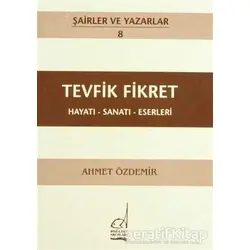 Tevfik Fikret Hayatı - Sanatı - Eserleri - Ahmet Özdemir - Boğaziçi Yayınları