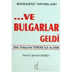 ...Ve Bulgarlar Geldi - Kemal Şevket Batıbey - Boğaziçi Yayınları