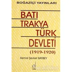 Batı Trakya Türk Devleti 1919-1920 - Kemal Şevket Batıbey - Boğaziçi Yayınları