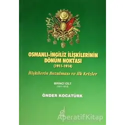 Osmanlı-İngiliz İlişkilerinin Dönüm Noktası - 1911-1914 - 1. Cilt
